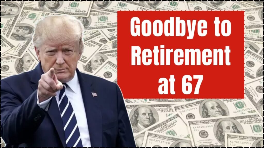 Goodbye to Retirement at 67, Here's What the New Social Security Age Means for You